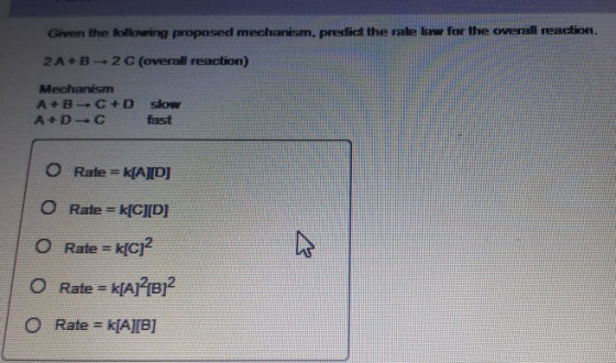Given the following proposed mechanism. predict the rate law for the onerall reaction. 2A+B-2 C (overall reaction) Mechanism