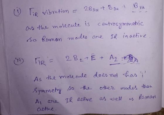 0 0 0 TiR vibration = 2Brut Bu as the molecule is centrosymmetric So Raman modes are IR inactive, ( TIR 2 B₂ + E + A2 As the