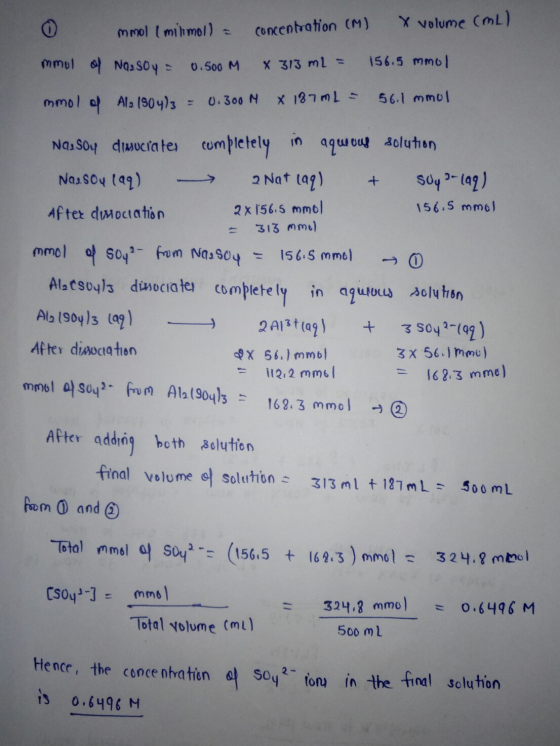 mmol ( milimol) = concentration (M) X volume (mL) mmul a NoaS0y = 0.500 M X 313 mL = 156.5 mmol mmold Ala (904)3 = 0.300 M X