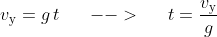v_{\mathrm{y}}=g\,t \begin{matrix} && --> && \end{matrix} t=\frac{v_{\mathrm{y}}}{g}