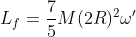 L_{f}=\frac{7}{5}M(2R)^2\omega'