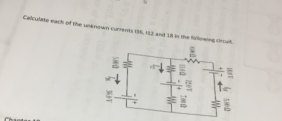 Calculate each of the unknown currents 136, 112 and 18 in the following circuit. Chantou 10