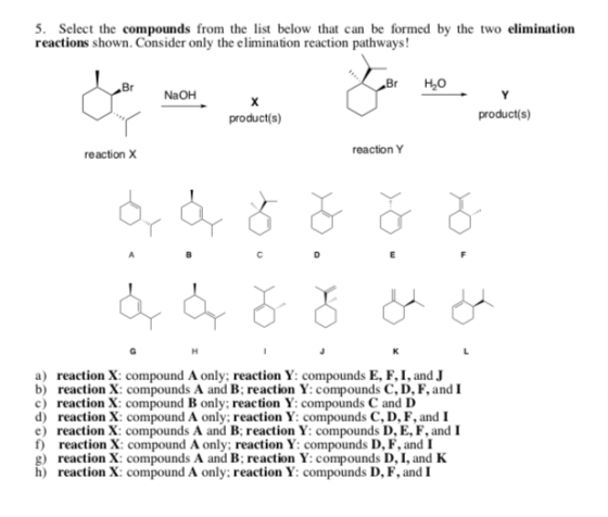 5. Select the compounds from the list below that can be formed by the two elimination reactions shown. Consider only the elim