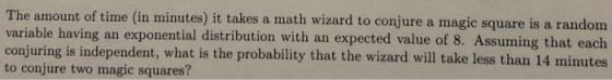 kes a math wizard to conjure a magic square is a random ing an exponential distribution with an expected value of 8. Assuming