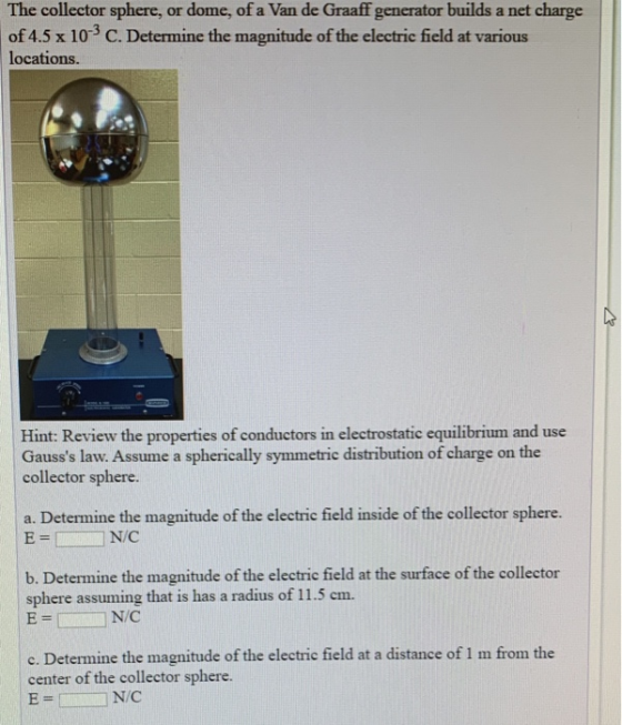 The collector sphere, or dome, of a Van de Graaff generator builds a net charge of 4.5 x 10-3 C. Determine the magnitude of t