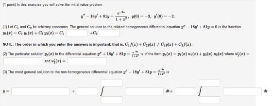 (1 point) In this exercise you will solve the initial value problem e-9 y – 184 +81y = 4472; y(0) = -3, v(0) = -2. (1) Let