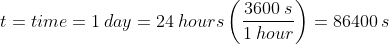t=time=1\:day=24\:hours\left ( \frac{3600\:s}{1\:hour} \right )=86400\:s