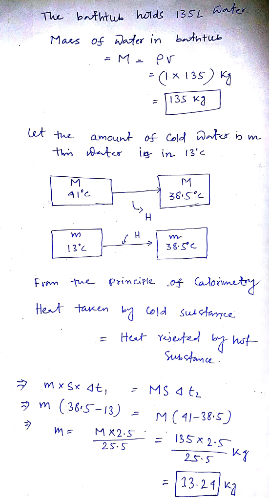 The bthtwe holds 13SL ater Mais os water in bttub = 1135 Ka Lut tue amount of Cold tr o m er Ig- in 13. 38.S°c 13°C 38.s C tent tawen old sdae Sui タm (365-13) M ( 41-38.5) 2S.S 25.S 13.24) ка
