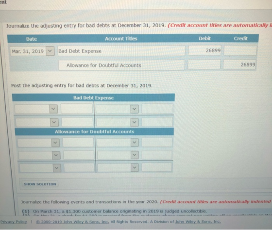 ent Journalize the adjusting entry for bad debts at December 31, 2019. (Credit account titles are automatically i Debit Credi