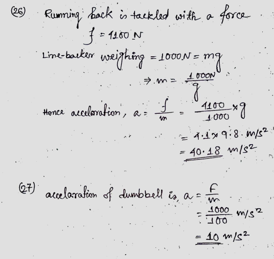 Running 1000 (26) back is tackled with a force f - 4100 N Line-backer =1000N-m = mg 1000N ².ma Hence acceleration, ai 4100 -