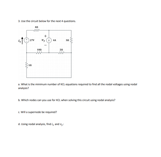 3. Use the circuit below for the next 4 questions. 412 w izf271 vy 44 30 100 W 310 a. What is the minimum number of KCL equat