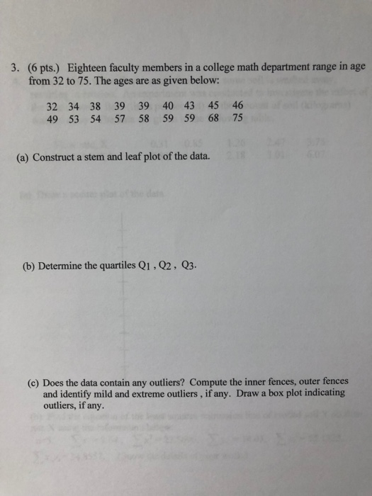 3. (6 pts.) Eighteen faculty members in a college math department range in age from 32 to 75. The ages are as given below: 32