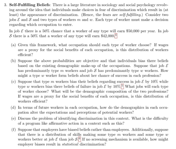 3. Self-Fulfilling Beliefs: There is a large literature in sociology and social psychology revolv- ing around the idea that i
