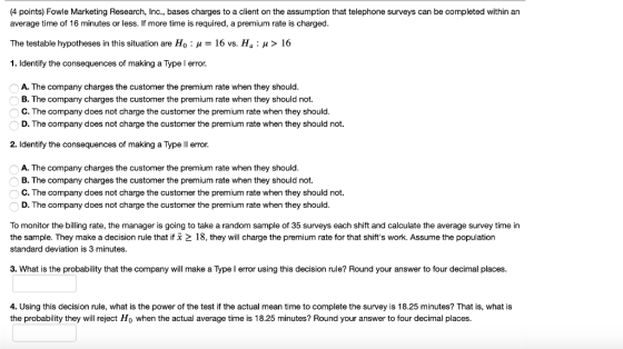 (4 points) Fowle Marketing Research, Inc., bases charges to a client on the assumption that telephone surveys can be complete