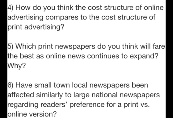 4) How do you think the cost structure of online advertising compares to the cost structure of print advertising? 5) Which pr