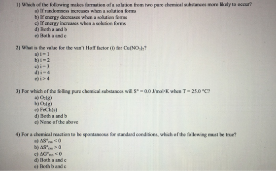 1) Which of the following makes formation of a solution from two pure chemical substances more likely to occur? a) If randomn