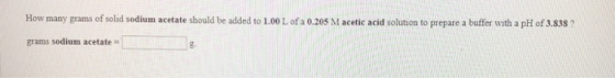 How many grams of solid sodium acetate should be added to 1.00 L of a 0.205 M acetic acid solution to prepare a buffer with a