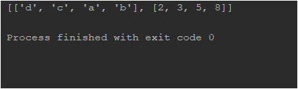 [ [d, c, a, b], [2, 3, 5, 8]] Process finished with exit code 0