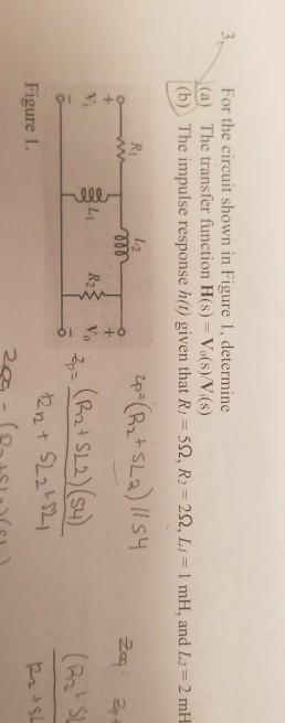 For the circuit shown in Figure 1, determine (a) The transfer function H(s) Vo(s)/V(s) 1 (b). The impulse response h(t) given that R,-5Q, R2-2Q, L,-1 mH, and L2 = 2 mH Ri L R2 Figure 1.