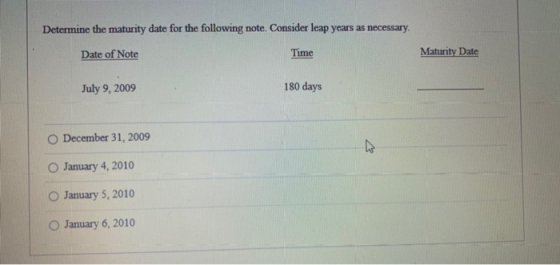 Determine the maturity date for the following note. Consider leap years as necessary. Date of Note Time Maturity Date July 9,