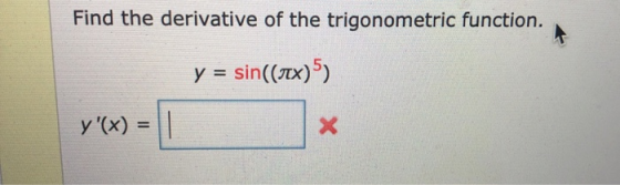 Find the derivative of the trigonometric function. y = sin((rex)5) y(x) = ||