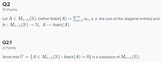 Q2 15 Points Let A € Mnxn (R). Define trace(A) = {2-1 Qji (i. e. the sum of the diagonal entries) and tr : Mnxn (R) + R, A tr