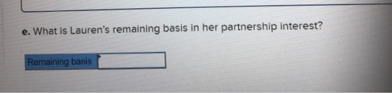 e. What is Laurens remaining basis in her partnership interest? Remaining basis