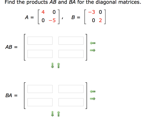 Find the products AB and BA for the diagonal matrices. A0-5 В 02 AB