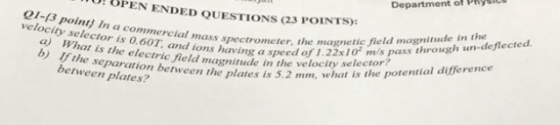 WO! OPEN ENDED OUESTIONS (23 POINTS) Department of Physics 2-3 points in a commercial mass spectrometer. velocity selector is