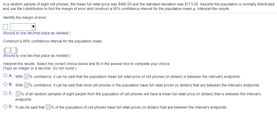 In a random sample of eight cell phones, the mean full retail price was $460.00 and the standard deviation was $173.00. Assum
