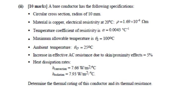 (ii) [10 marks] A bare conductor has the following specifications: • Circular cross section, radius of 10 mm. • Material is c