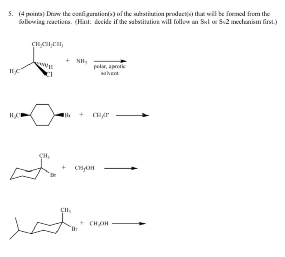 5. (4 points) Draw the configuration(s) of the substitution product(s) that will be formed from the following reactions. (Hin