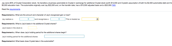 Jay owns 80% of Crystal Corporation stock. He transfers a business automobile to Crystal in exchange for additional Crystal s
