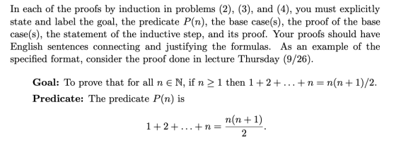 In each of the proofs by induction in problems (2), (3), and (4), you must explicitly state and label the goal, the predicate