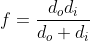 f=\frac{d_{o}d_{i}}{d_{o}+d_{i}}