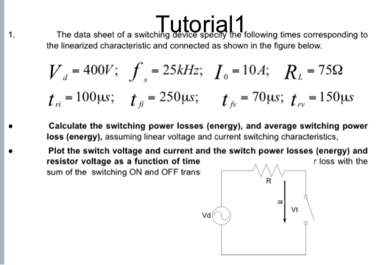 Tutorial 1) 1. The data sheet of a switching device specily the following times corresponding to the linearized characteristi