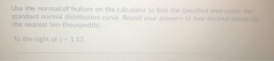 Use the normalcdf feature on the calculator to find the specified area under standard normal distribution curve. Round your a