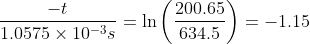 \frac{-t}{1.0575 \times 10^{-3}s } = \ln \left ( \frac{200.65}{634.5} \right ) = -1.15