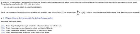In a batch of 26 pedometers, 3 are believed to be defective. A quality-control engineer randomly selects 5 units to test. Let