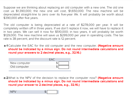 Suppose we are thinking about replacing an old computer with a new one. The old one cost us $1,390,000; the new one will cost