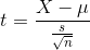 t = \frac{X-\mu}{\frac{s}{\sqrt{n}}}