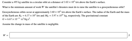 Consider a 495 kg satellite in a circular orbit at a distance of 3.02 x 104 km above the Earths surface. What is the minimum