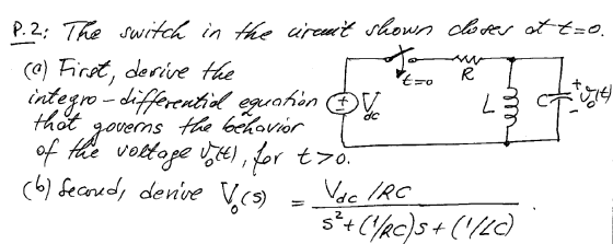 VO P. 2; The switch in the circuit shown closes at t=o. . (@) First, derive the m to integro-differential equation og that go