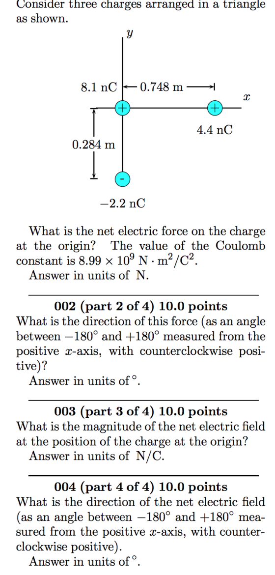 Consider three charges arranged in a triangle as shown. Y 8.1 nC 0.748 m G4 4.4 nc 0.284 m -2.2 nC What is the net electric f