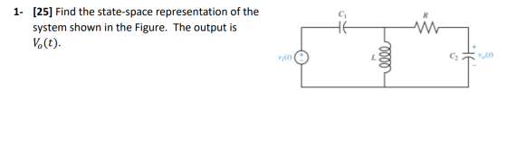 1- [25] Find the state-space representation of the system shown in the Figure. The output is Vo(t) R v;(t) C0000