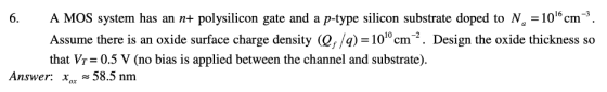 6. A MOS system has an n+ polysilicon gate and a p-type silicon substrate doped to N. =10cm. Assume there is an oxide surface