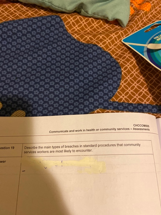 OOO sou 10000 CHCCOMO05 Communicate and work in health or community services - Assessments estion 19 Describe the main types