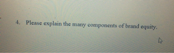 4. Please explain the many components of brand equity. ho