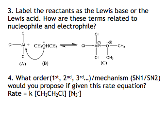 3. Label the reactants as the Lewis base or the Lewis acid. How are these terms related to nucleophile and electrophile? C-A