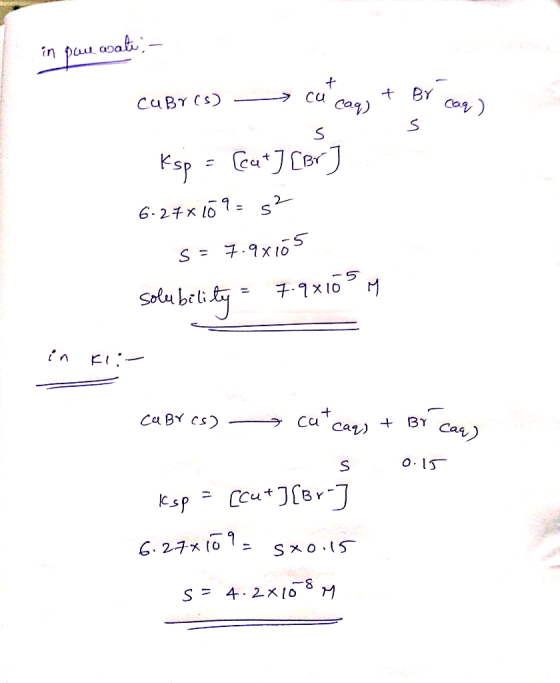 in paue wate:- + Cabr(s) cu caq) + Br cag) S Ksp = [cat] [Br] 6-24x169= 52 - s = 7.9x105 solubility = 7.9x109M in F :- Cabr c